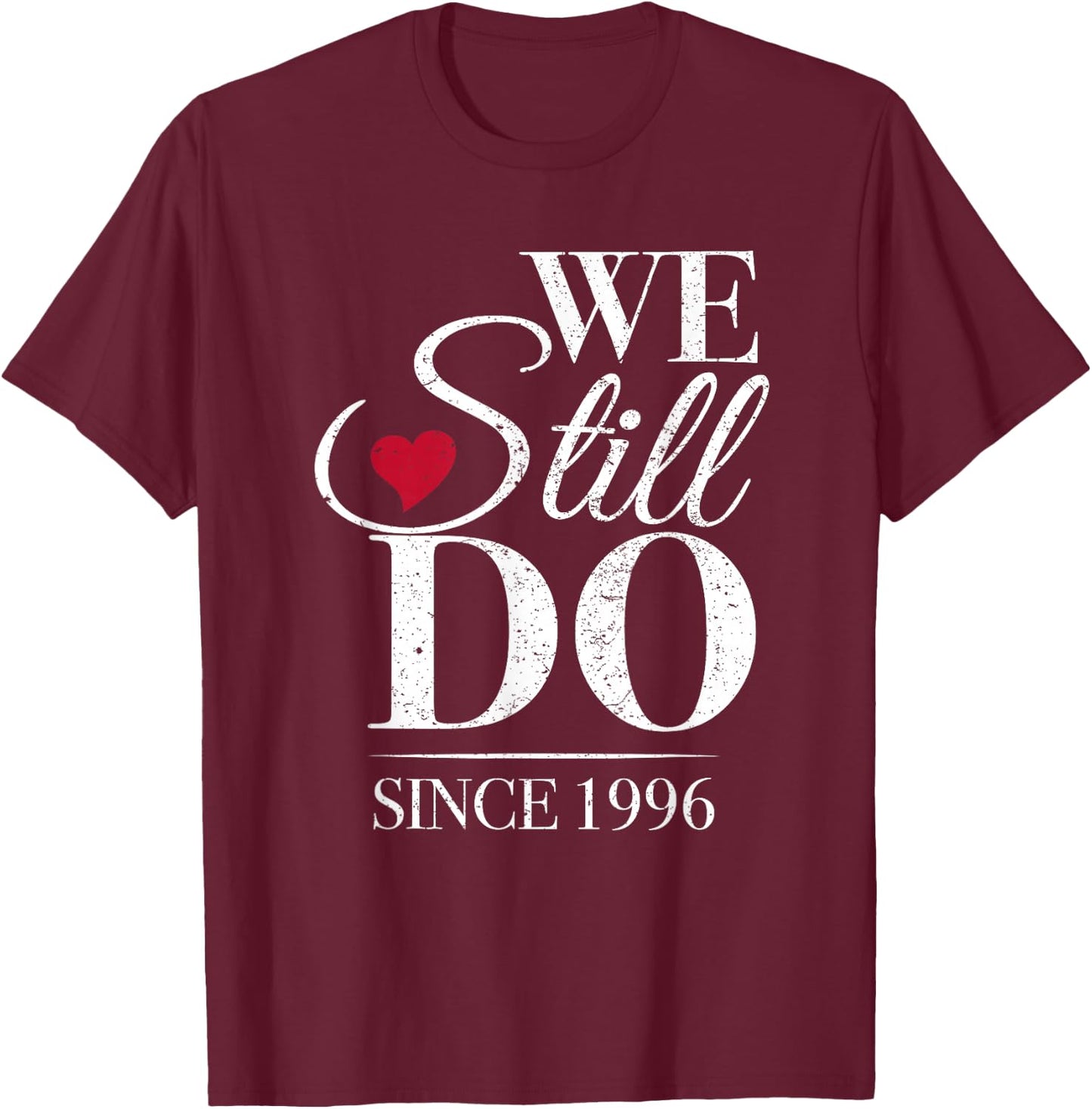 We Still Do Since 1996-30th Wedding Anniversary T-Shirt - T-Shirt | Maroon