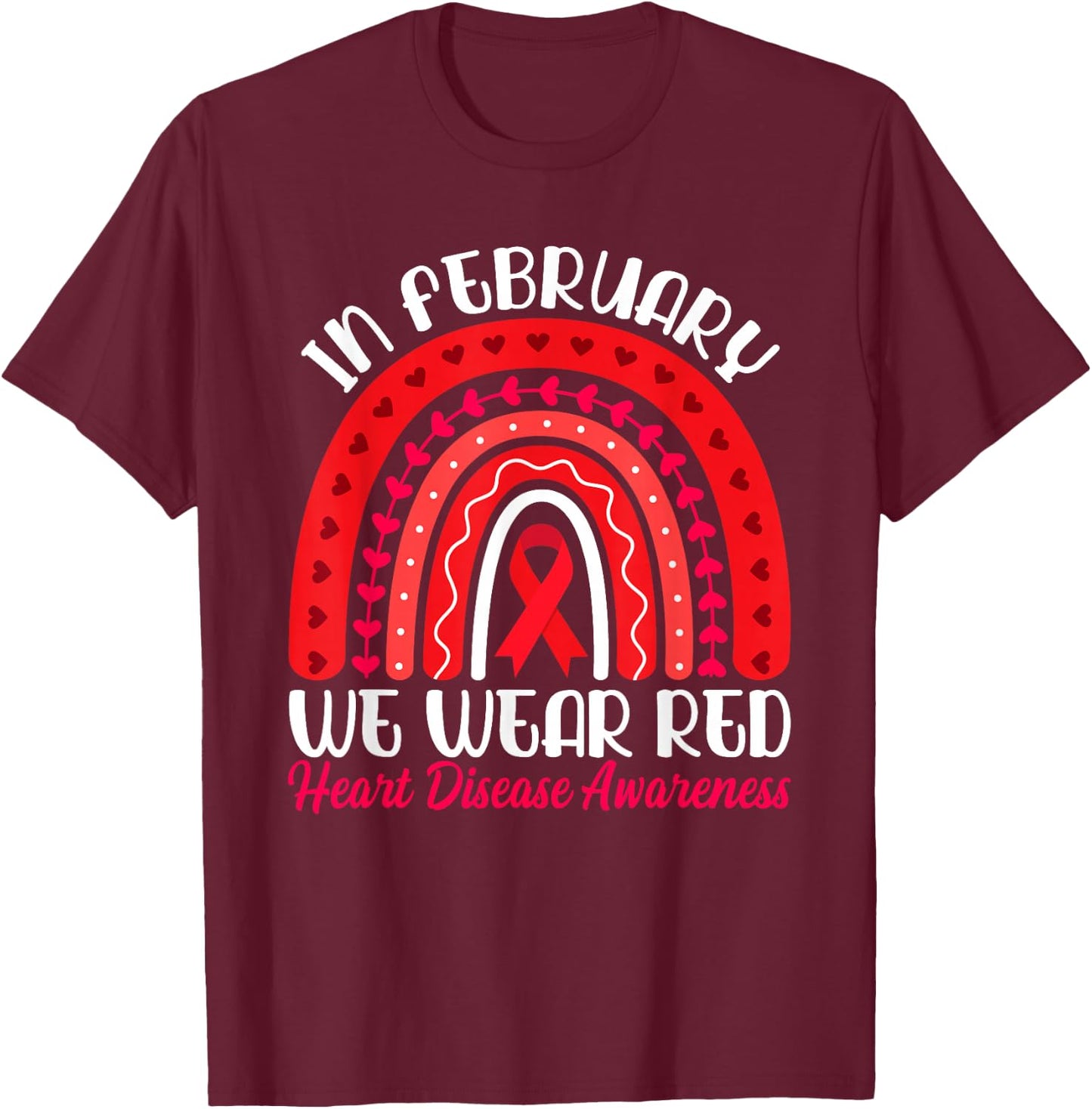 In February We Wear Red Rainbow - Heart Disease Awareness T-Shirt - T-Shirt | Maroon