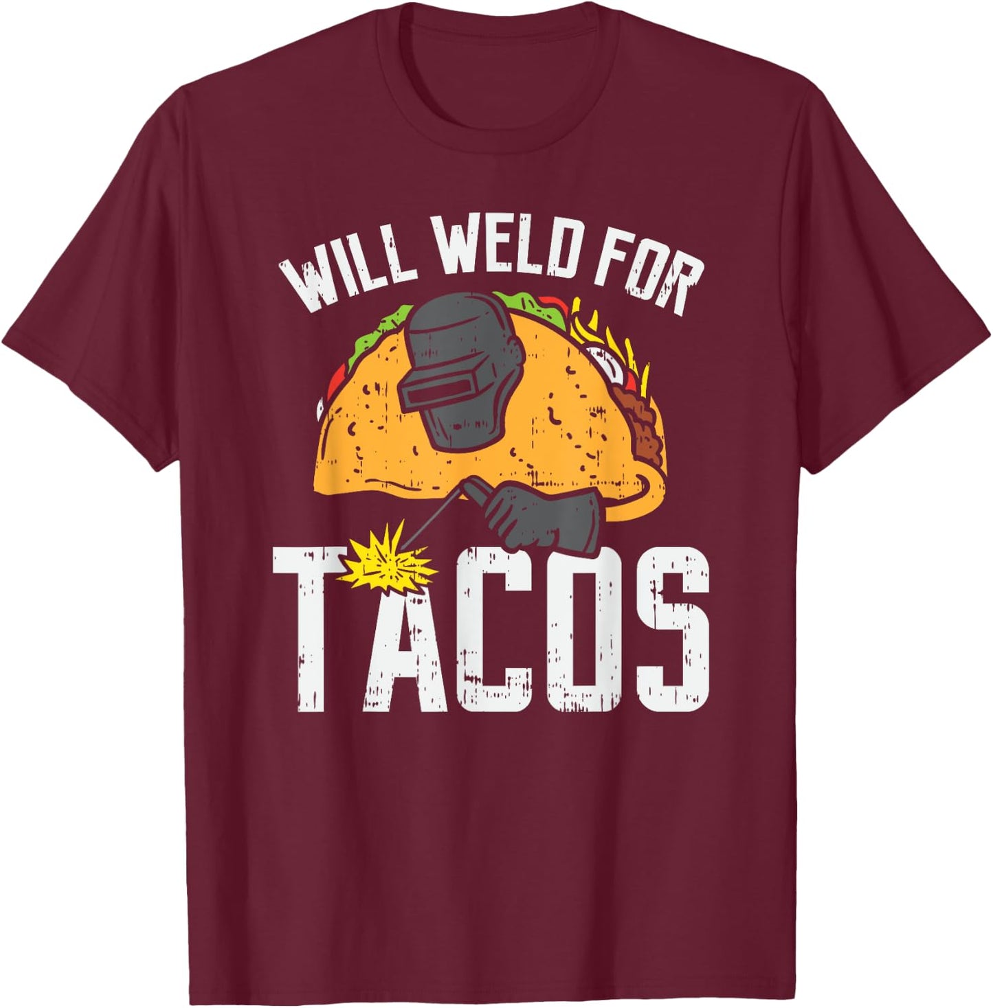 Will Weld For Tacos - Funny Welder Welding Welders Gift T-Shirt - T-Shirt | Maroon