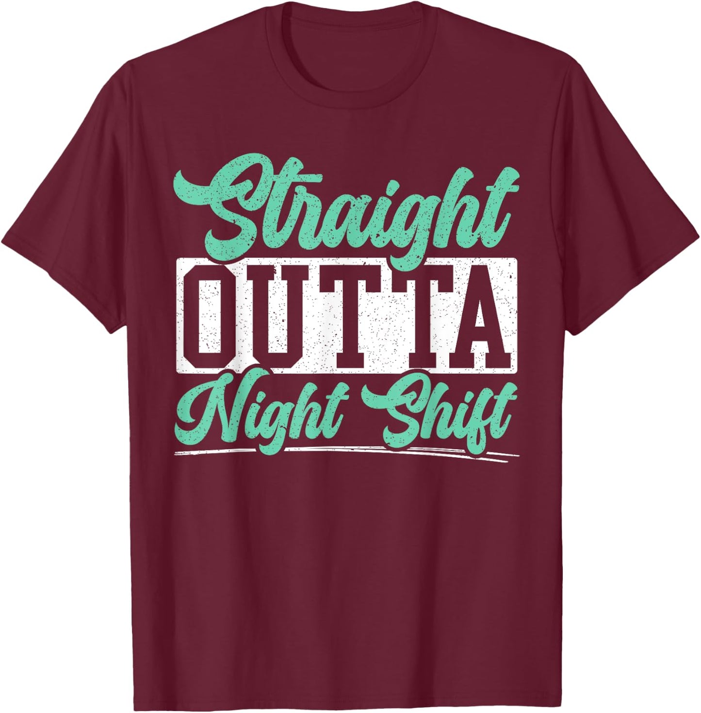 Straight Outta Night Shift Graveyard Shift Worker Employee T-Shirt - T-Shirt | Maroon