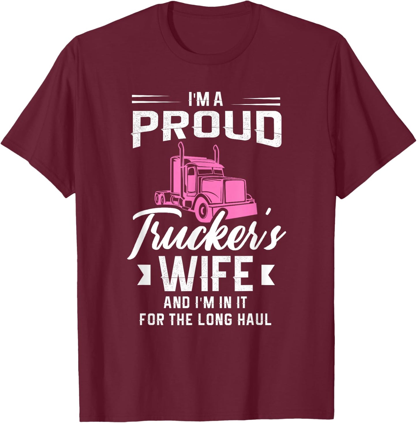 I'm a proud trucker's wife and I'm in it for the long haul T-Shirt - T-Shirt | Maroon