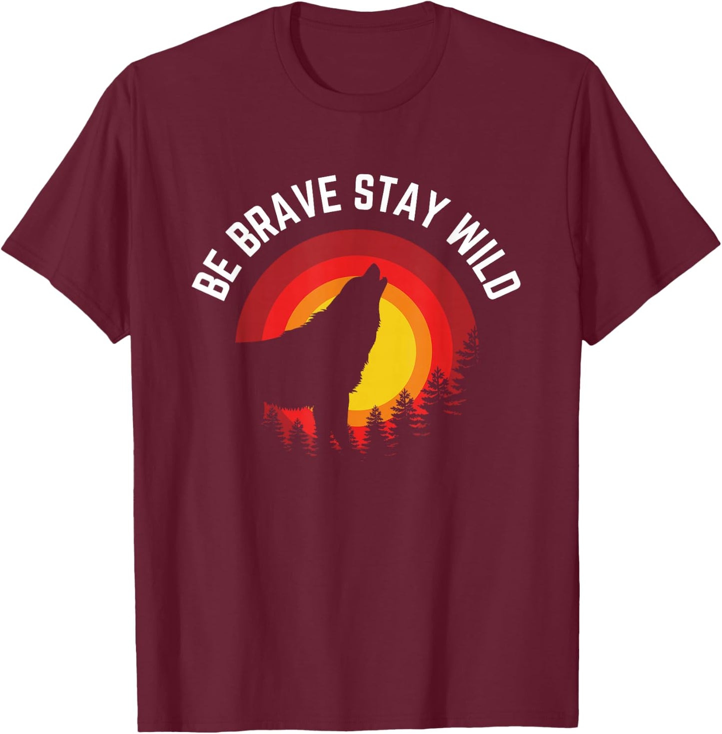 Be Brave Stay Wild Wolf Wilderness Outdoors T-Shirt - T-Shirt | Maroon