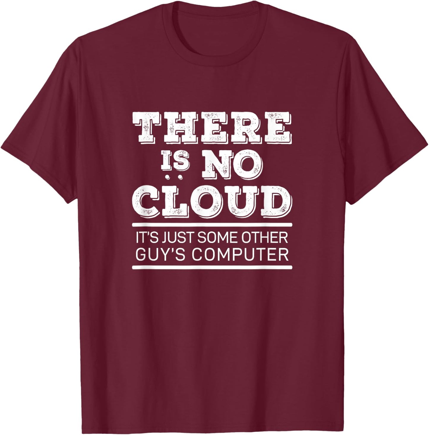 There is No Cloud Data Center Computer Network Backup Humor T-Shirt - T-Shirt | Maroon