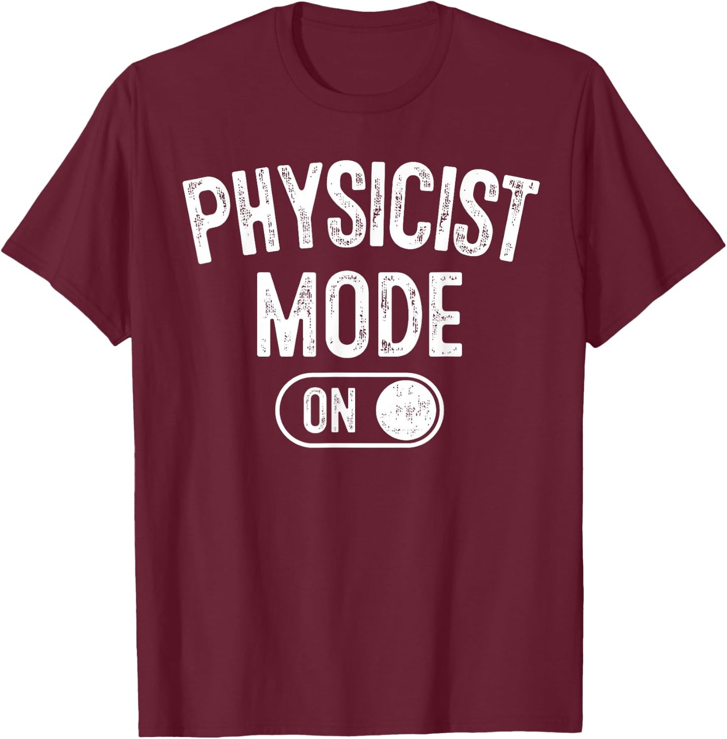 Physicist Mode On Funny Science Lover Gift Scientist T-Shirt - T-Shirt | Maroon
