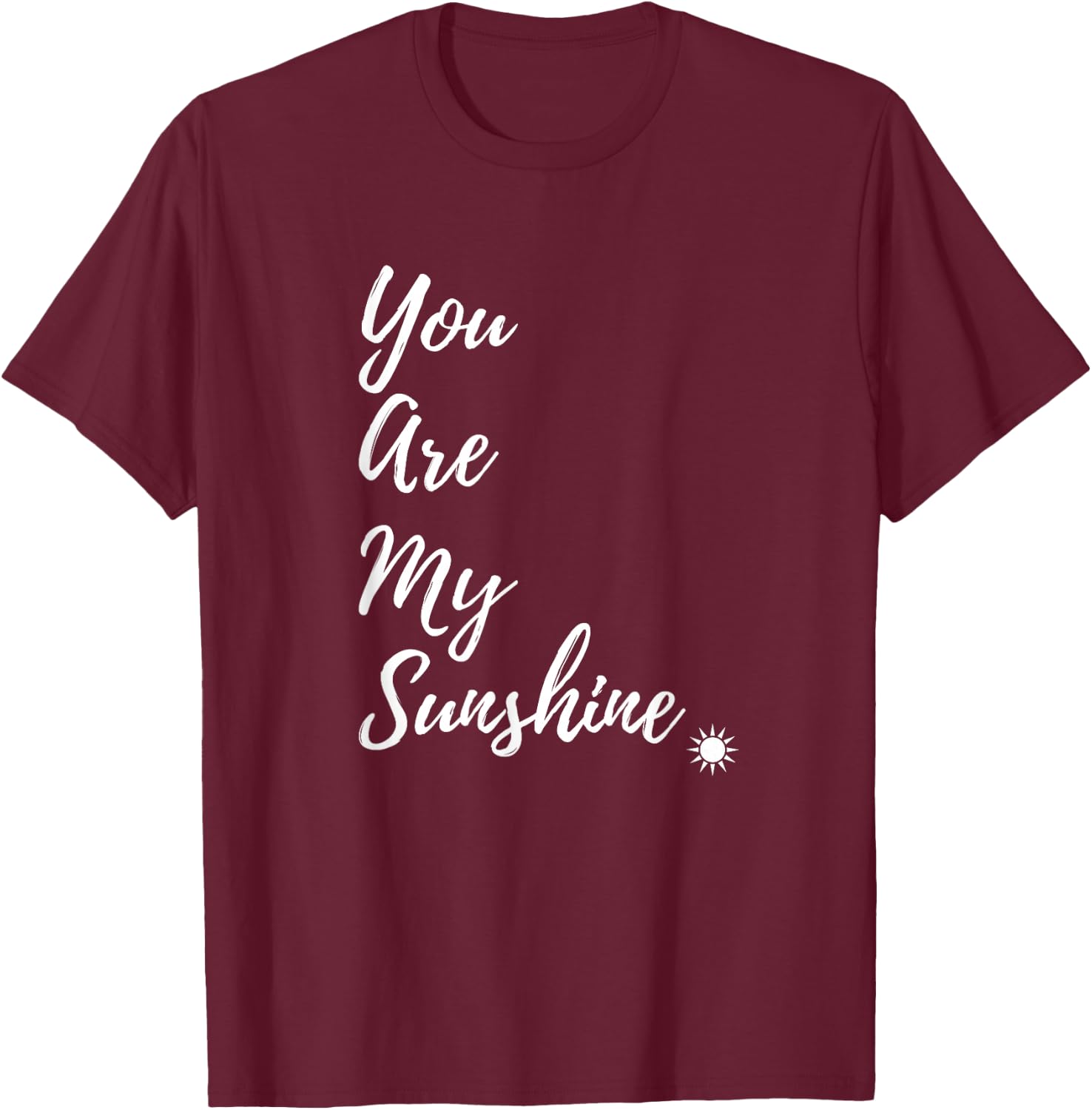 Sunshine Happy You Are My Sunshine Yellow Shirt Gift T-Shirt - T-Shirt | Maroon