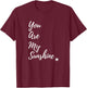 Sunshine Happy You Are My Sunshine Yellow Shirt Gift T-Shirt - T-Shirt | Maroon