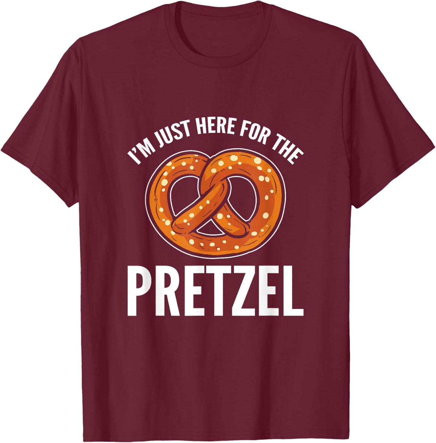 Funny Foodie Oktoberfest Im Just Here For The Pretzel T-Shirt - T-Shirt | Maroon