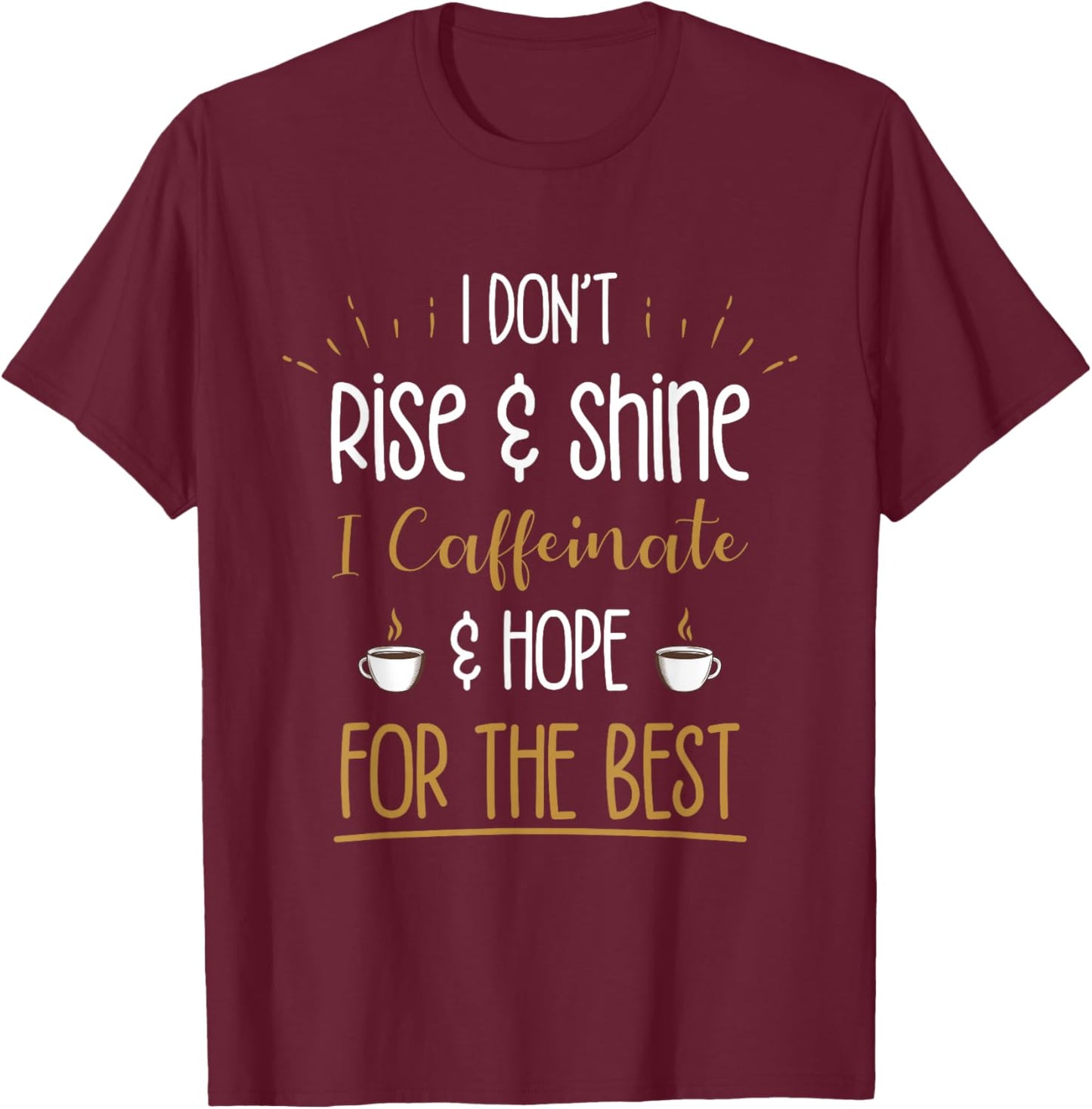 I Caffeinate & Hope For The Best - Funny Coffee Lover Gift T-Shirt - T-Shirt | Maroon