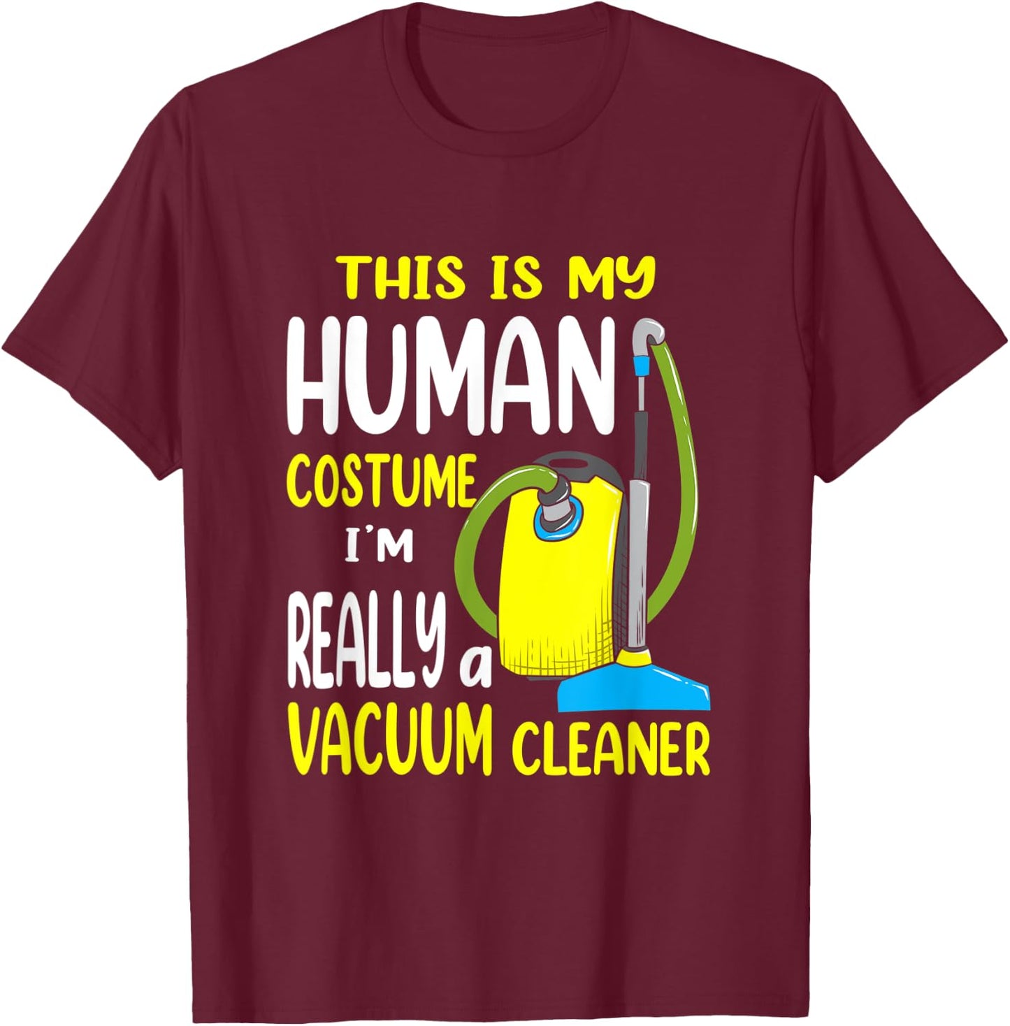 This Is My Human Costume - Vacuum Cleaner Halloween T-Shirt - T-Shirt | Maroon