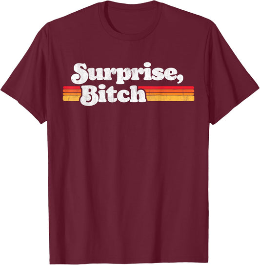 Surprise, B!tch Funny Distressed Party & Festival Retro Sun T-Shirt - T-Shirt | Maroon