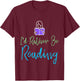 I'd Rather Be Reading , Rather Be Reading Shirt Women T-Shirt - T-Shirt | Maroon