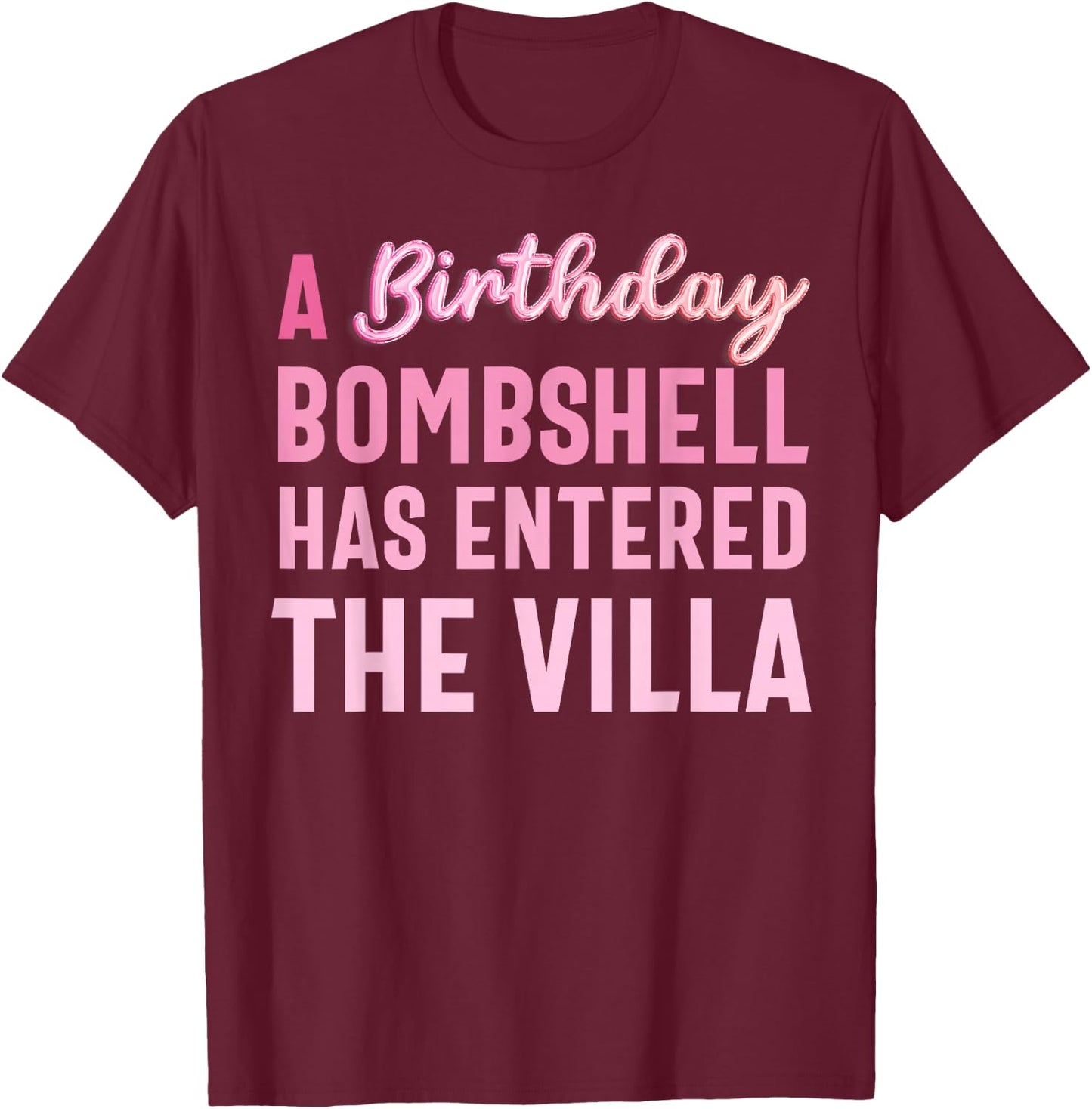 A Birthday Bombshell Has Entered The Villa Girl Women T-Shirt - T-Shirt | Maroon