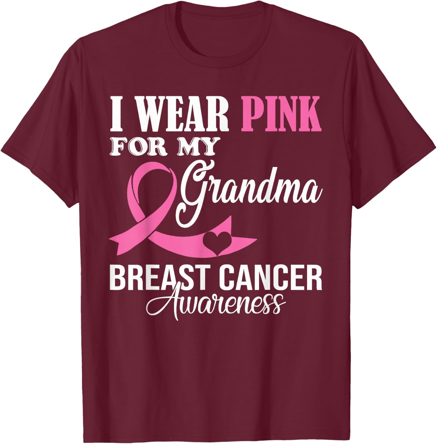I Wear Pink For My Grandma Breast Cancer Awareness Supporter T-Shirt - T-Shirt | Maroon