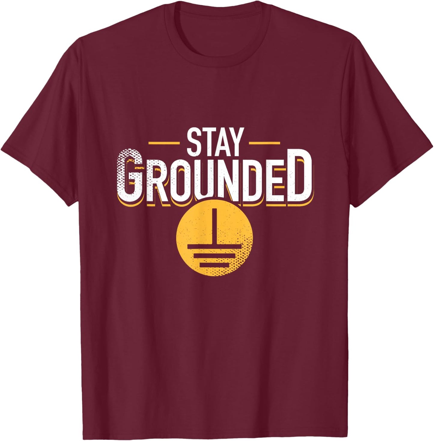 Stay Grounded Funny Physics Electrician Nerd Engineer T-Shirt - T-Shirt | Maroon