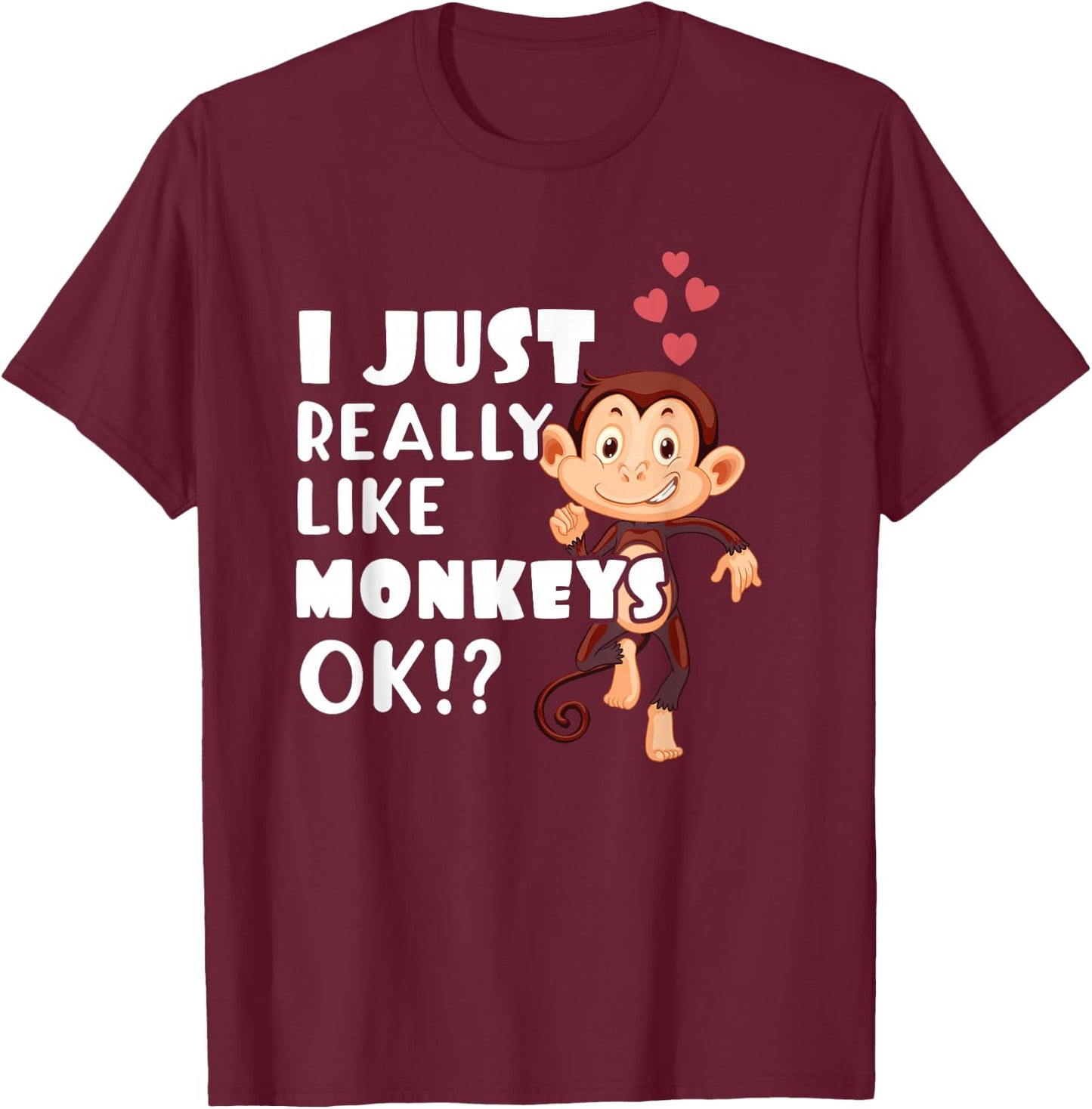 I Just Really Like Monkeys OK Funny Monkey Lovers T-Shirt - T-Shirt | Maroon
