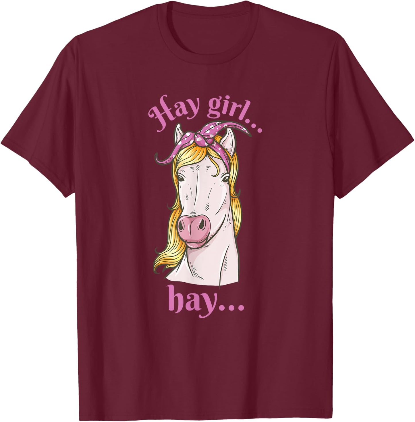 Hay girl... hay... - Hay and horse lover and rider T-Shirt - T-Shirt | Maroon