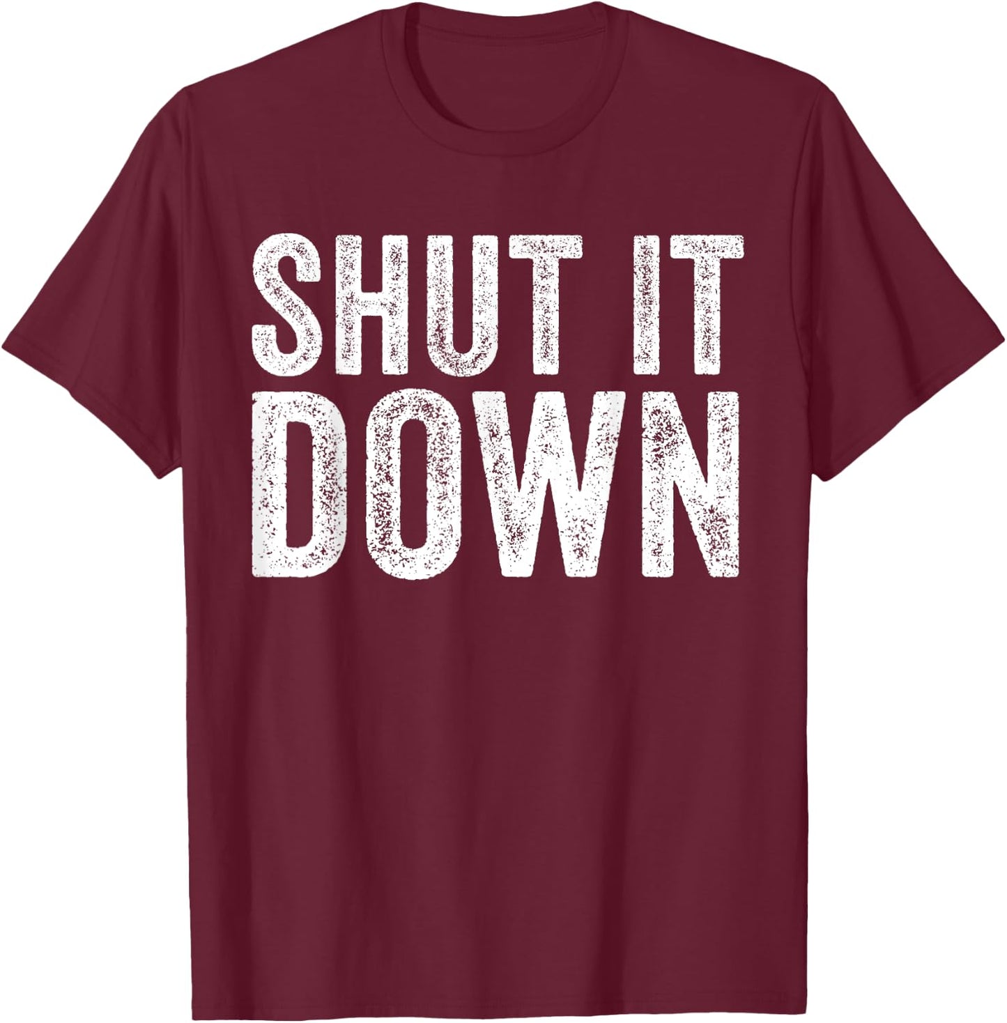 Shut It Down Funny Saying Sarcastic Vintage Retro T-Shirt - T-Shirt | Maroon