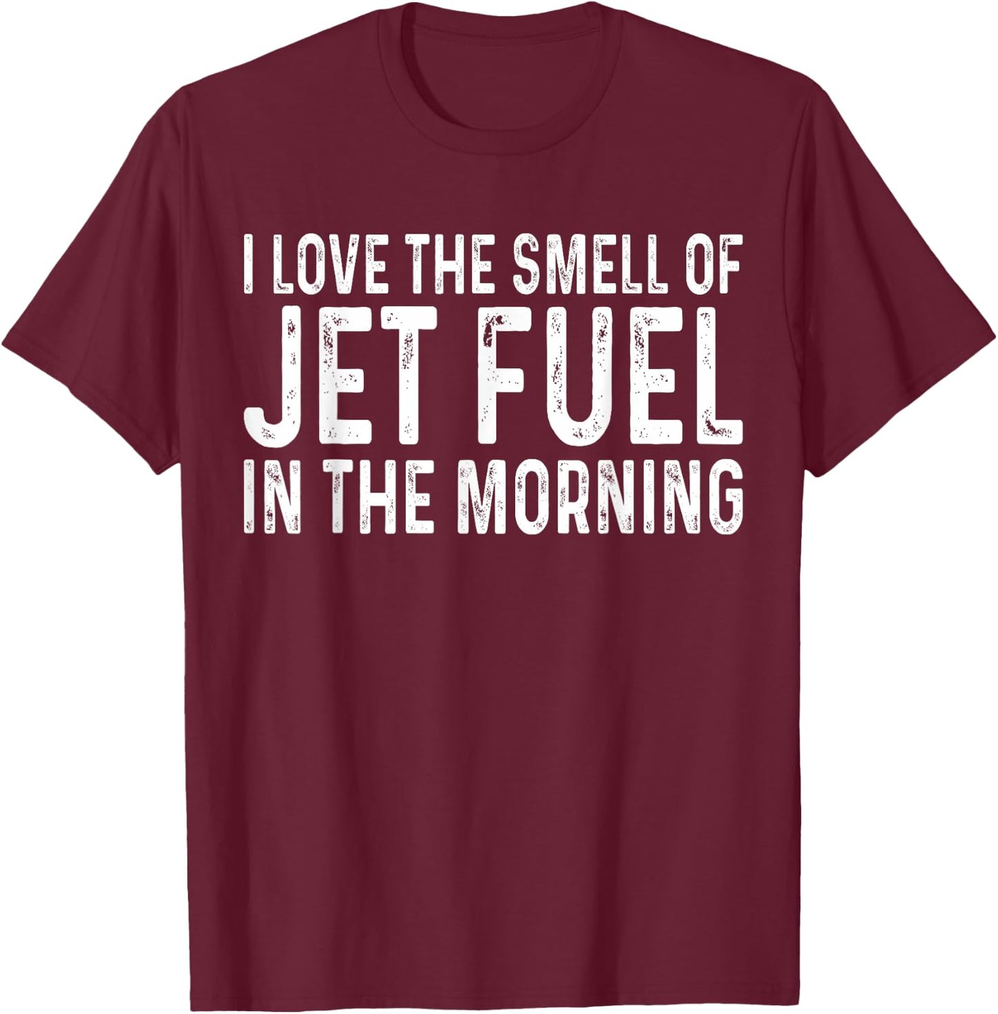 I Love The Smell of Jet Fuel in The Morning Aviation Funny T-Shirt - T-Shirt | Maroon