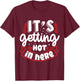 Its Getting Hot In Here | BBQ T-Shirt - T-Shirt | Maroon
