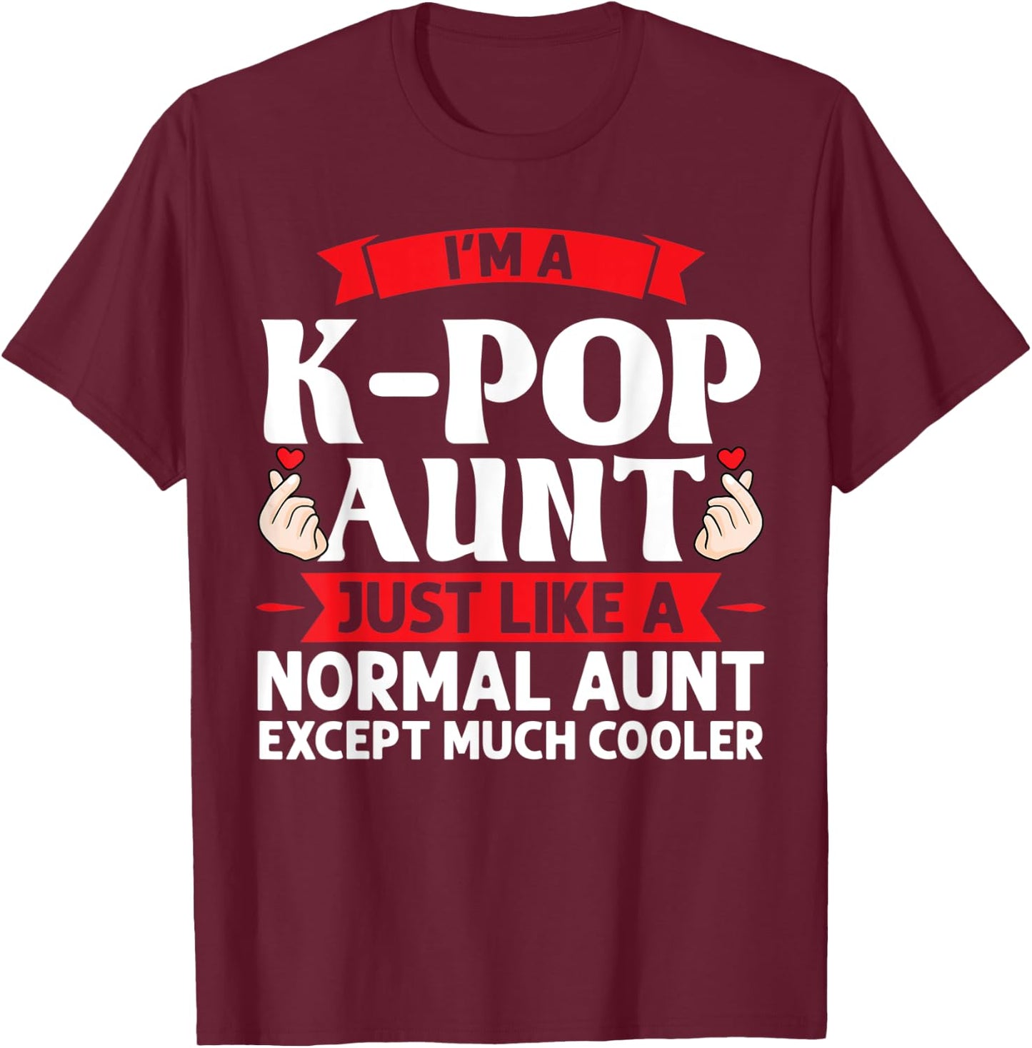 I'm a k-pop aunt just like k-pop merchandise T-Shirt - T-Shirt | Maroon