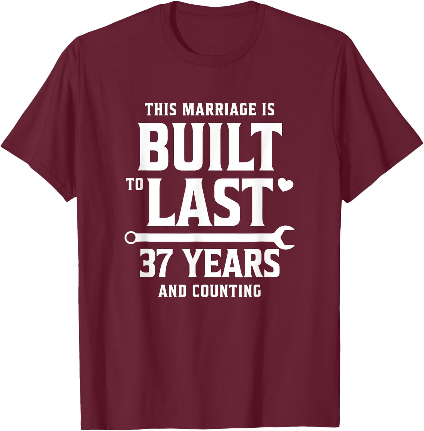 Built to Last 37 Years and Counting 37th Wedding Anniversary T-Shirt - T-Shirt | Maroon