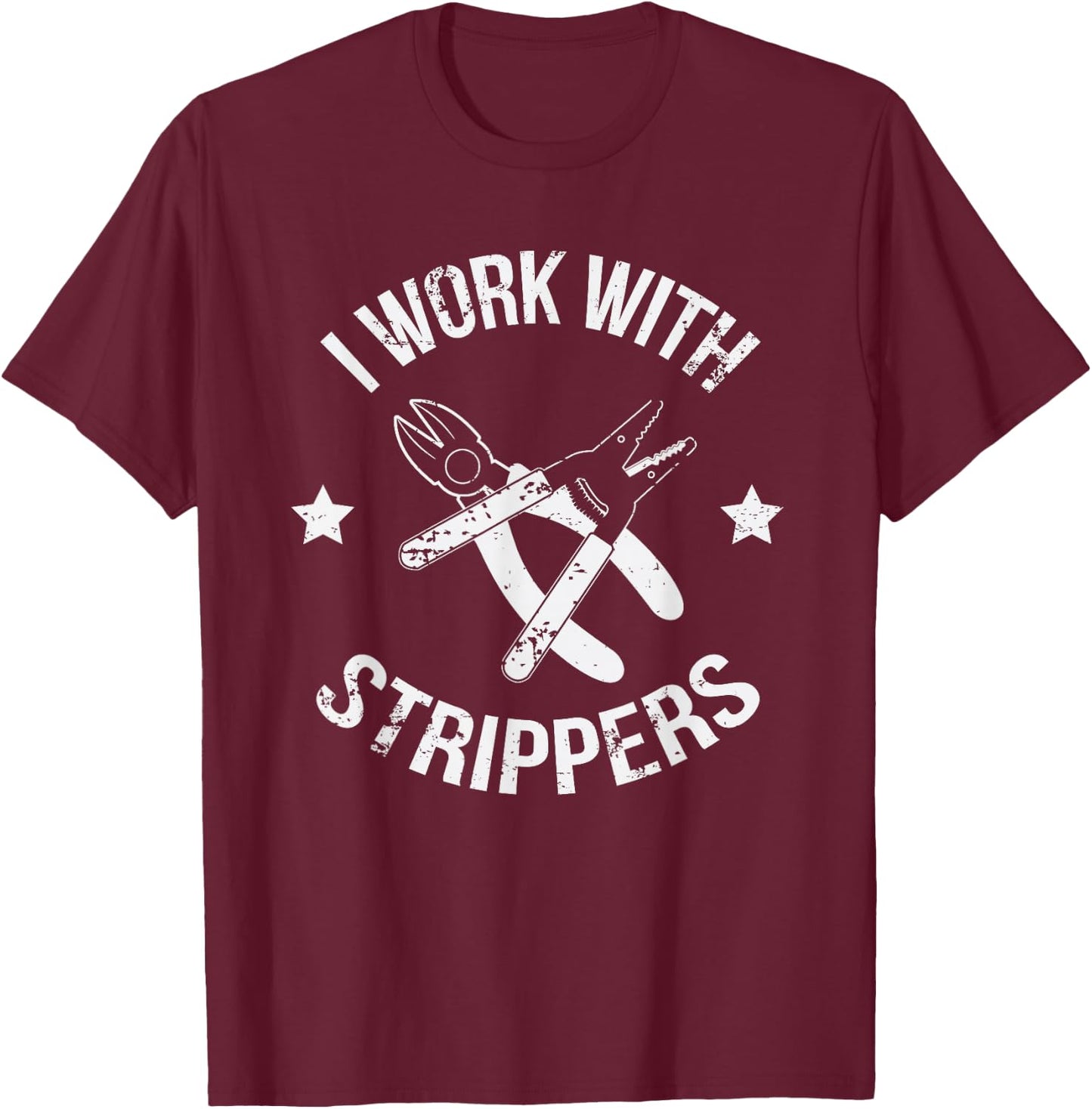 I Work With Strippers Funny Lineman Electrician T-Shirt - T-Shirt | Maroon