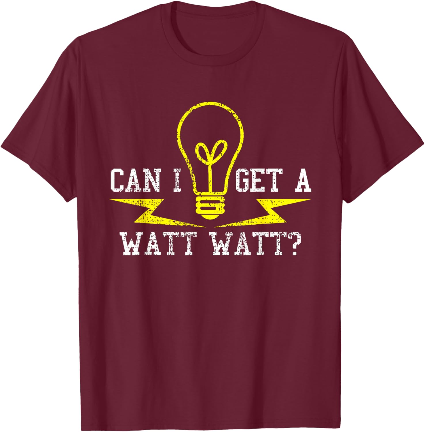 Electrician Can I Get A Watt Funny Gift T-Shirt - T-Shirt | Maroon