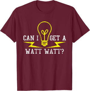 Electrician Can I Get A Watt Funny Gift T-Shirt - T-Shirt | Maroon