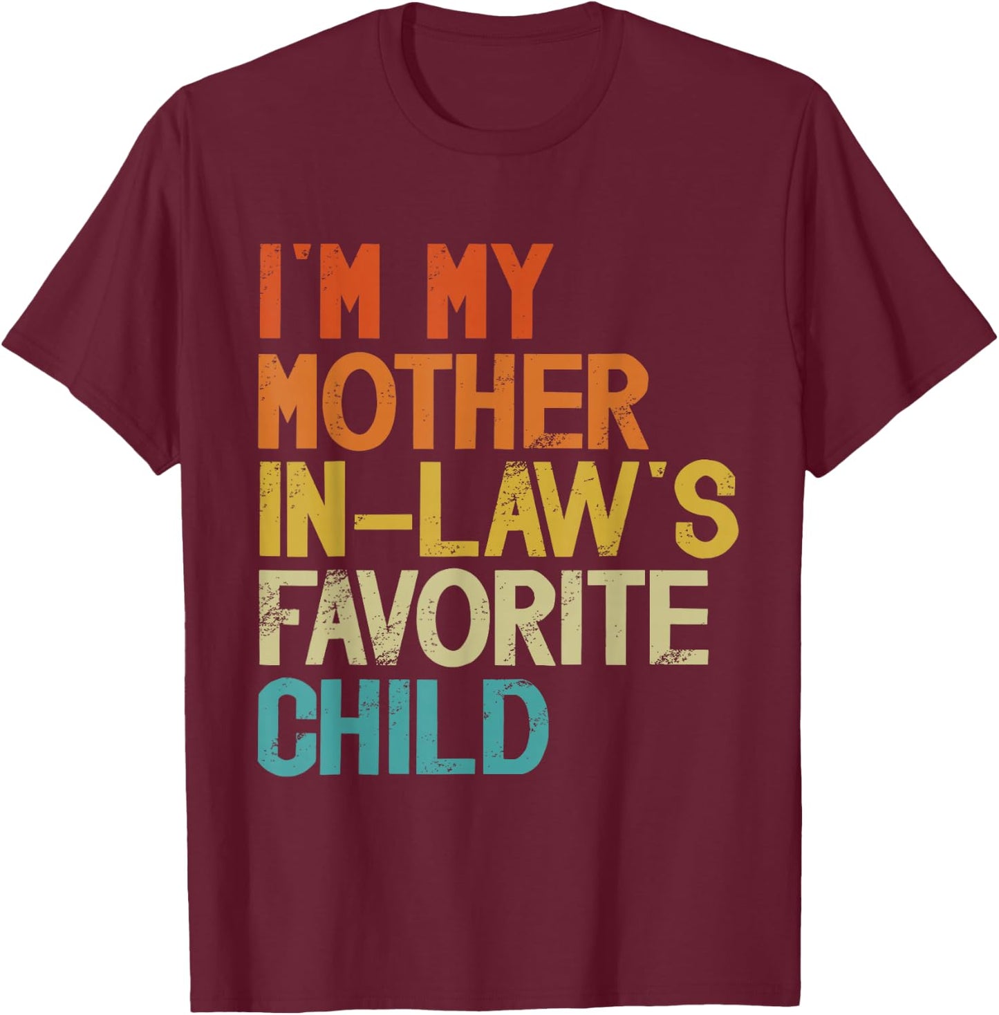 I'm My Mother in Law's Favorite Child Funny Parent Retro T-Shirt - T-Shirt | Maroon