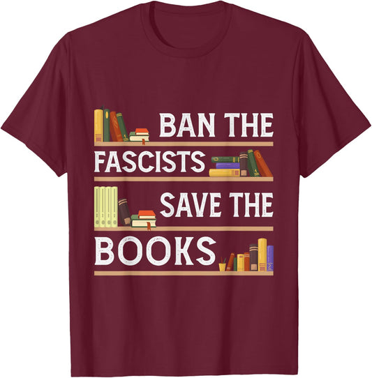Ban The Fascists Save The Books Funny Book Lover Worm Nerd T-Shirt - T-Shirt | Maroon