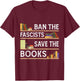 Ban The Fascists Save The Books Funny Book Lover Worm Nerd T-Shirt - T-Shirt | Maroon