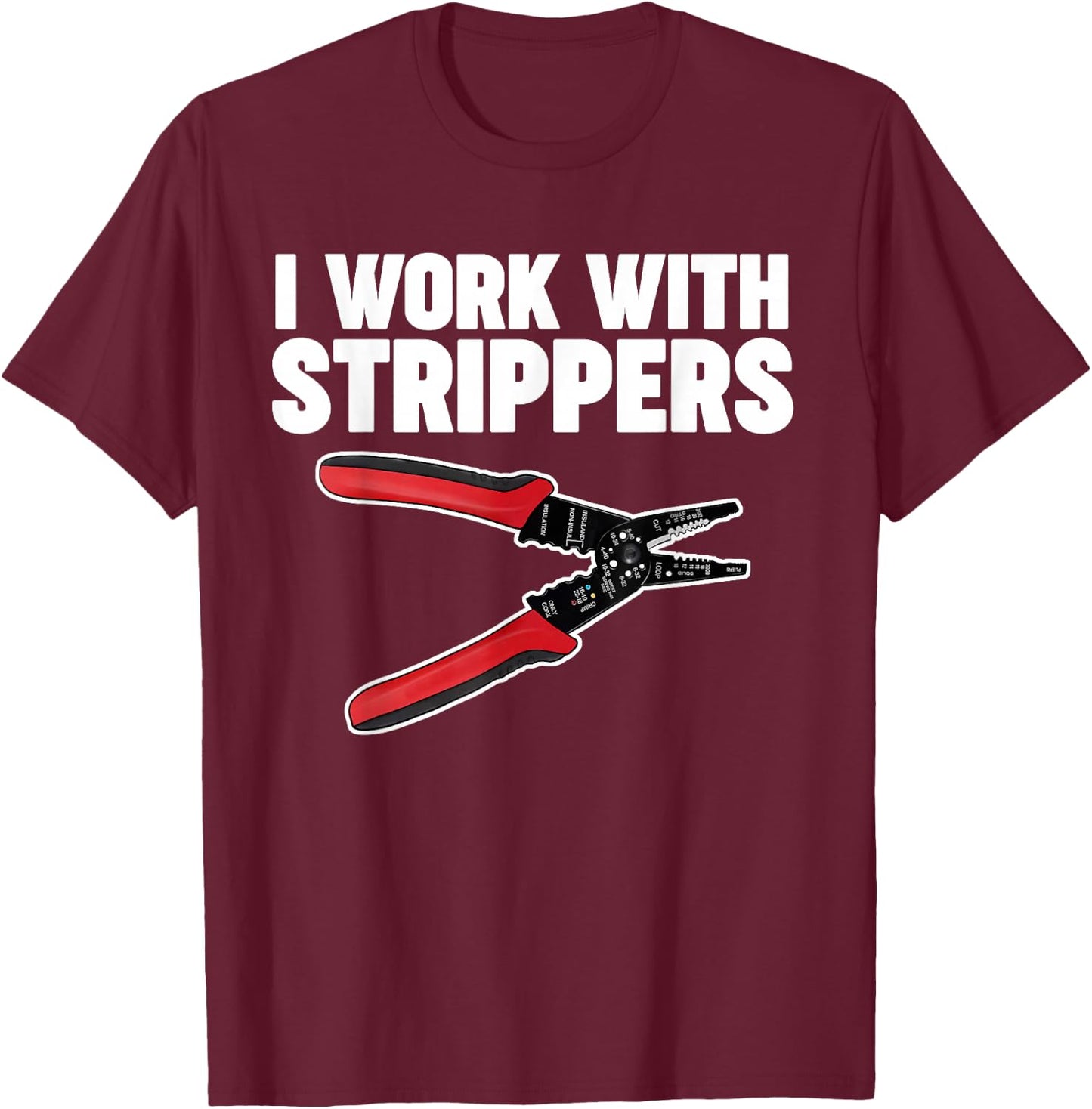 Electrician I Work with Strippers T-Shirt - T-Shirt | Maroon