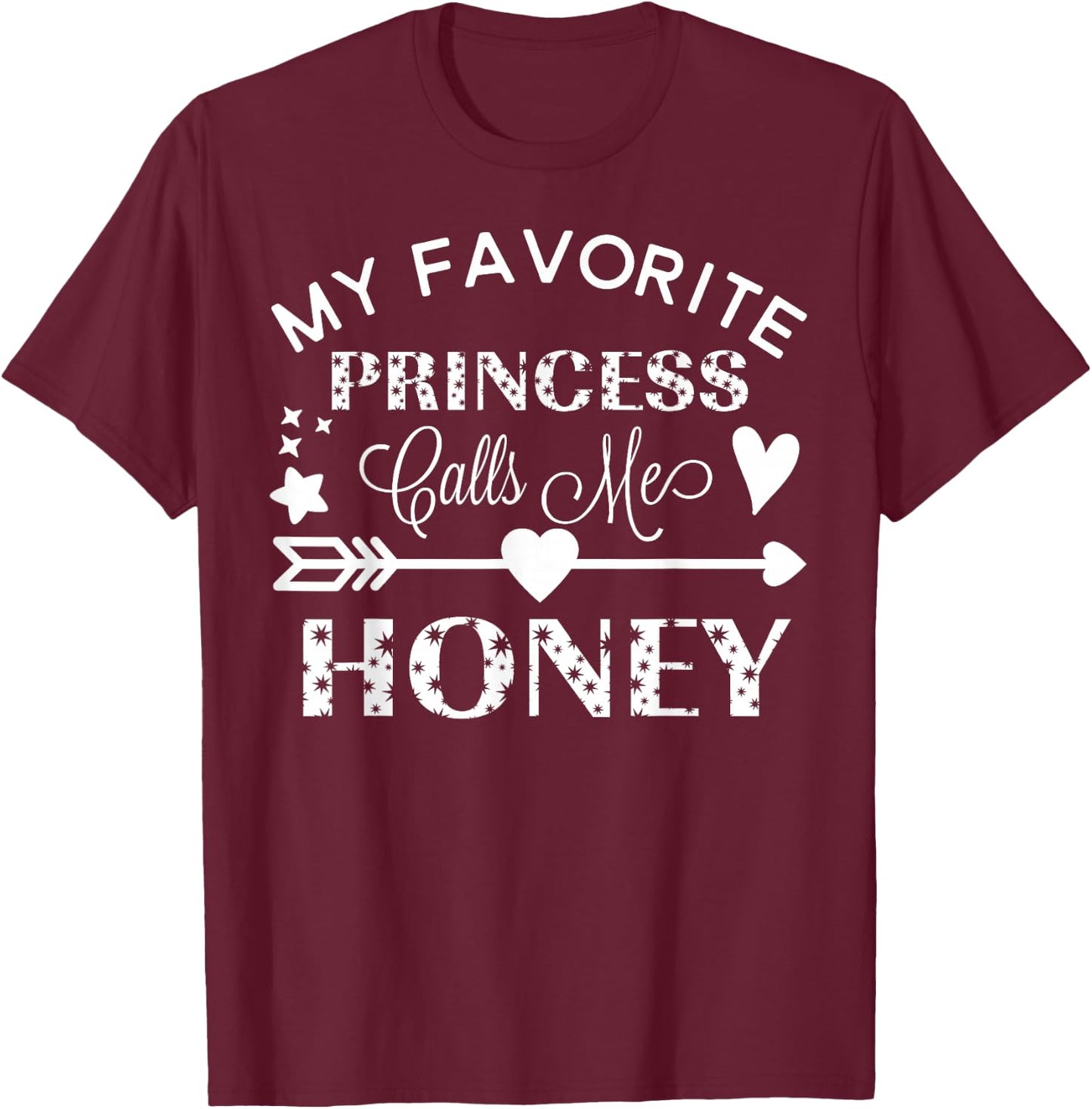 My Favorite Princess Calls Me Honey Gift T-Shirt - T-Shirt | Maroon