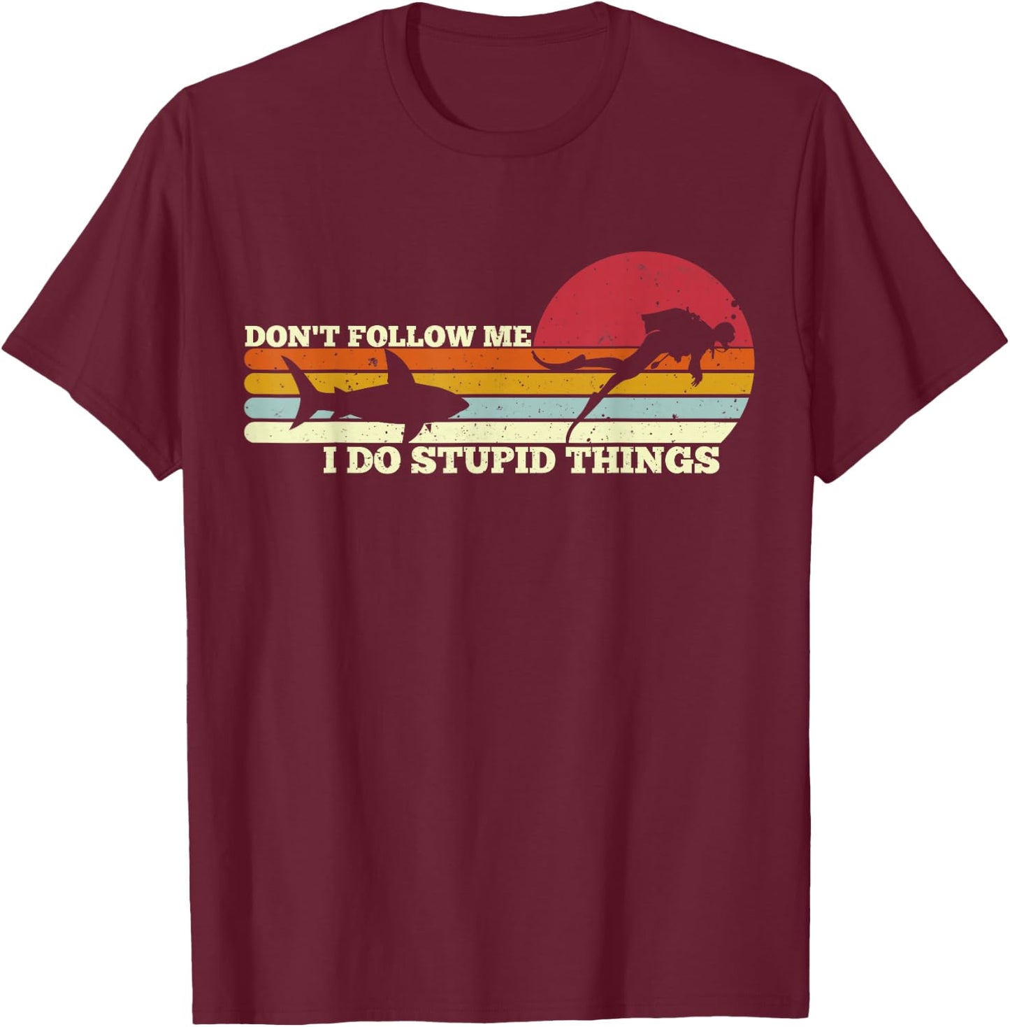 Dont Follow Me I Do Stupid Things Scuba Diving Diver Dive T-Shirt - T-Shirt | Maroon