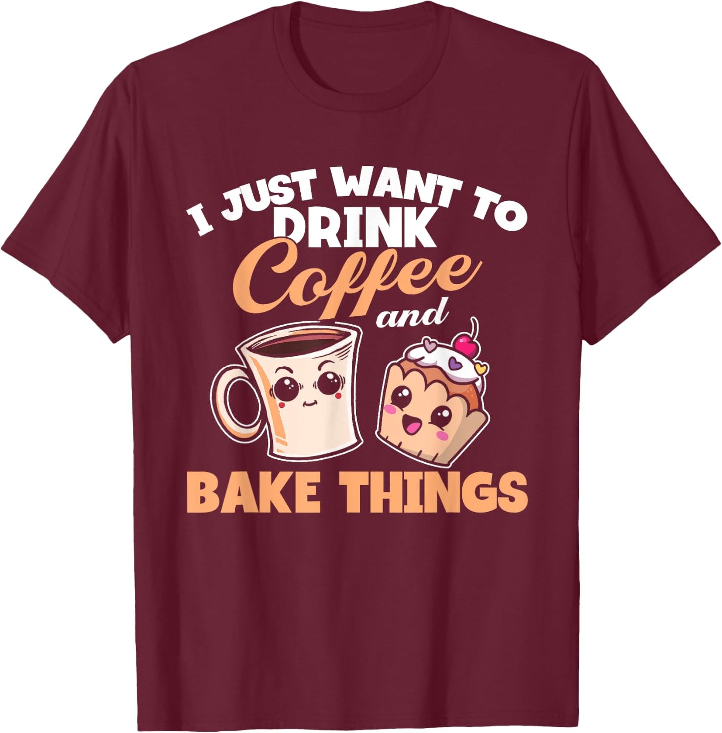 I Just Really Want To Drink Coffee And Bake Things, Baking T-Shirt - T-Shirt | Maroon