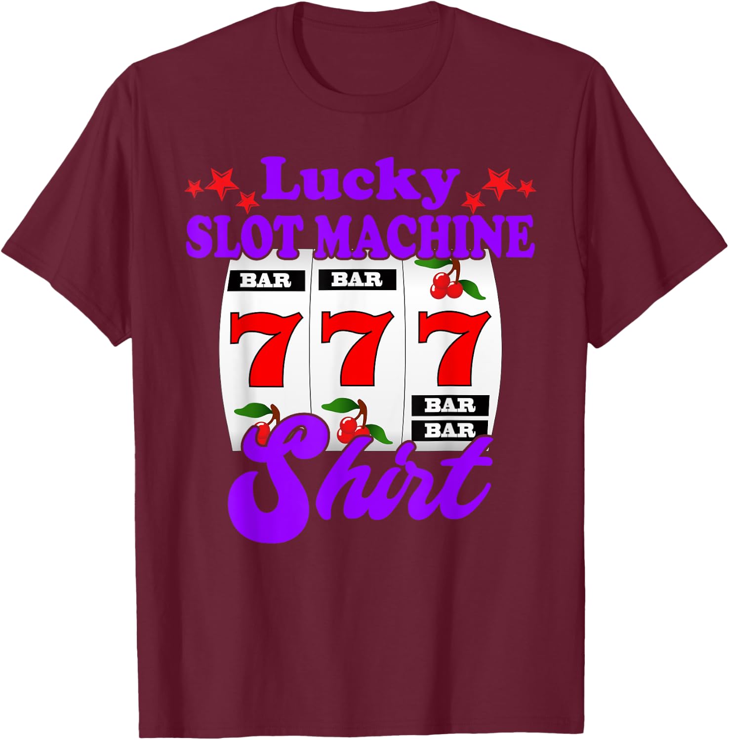 Lucky Slot Machine Funny Casino Gambling T-Shirt - T-Shirt | Maroon