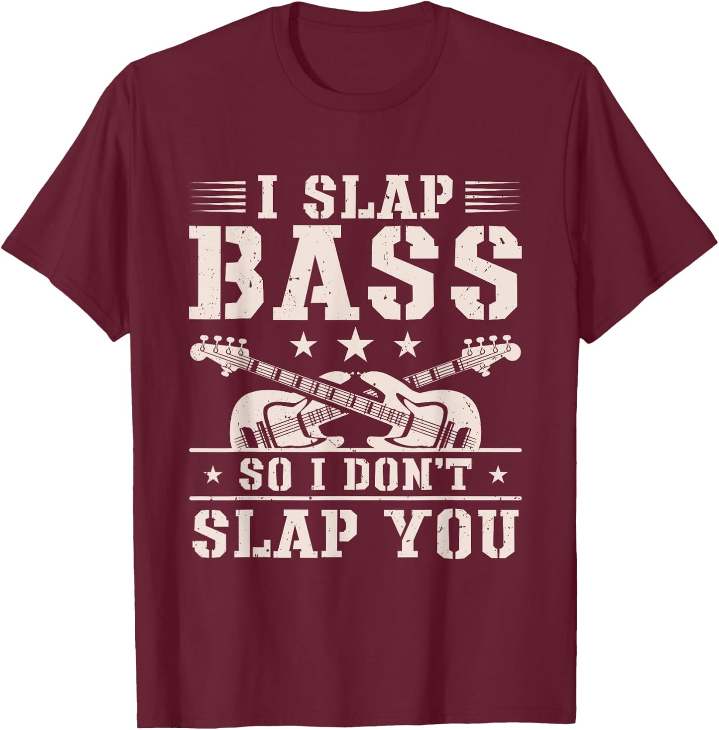 I Slap Bass So I Don't Slap You Guitar Player Bassist T-Shirt - T-Shirt | Maroon