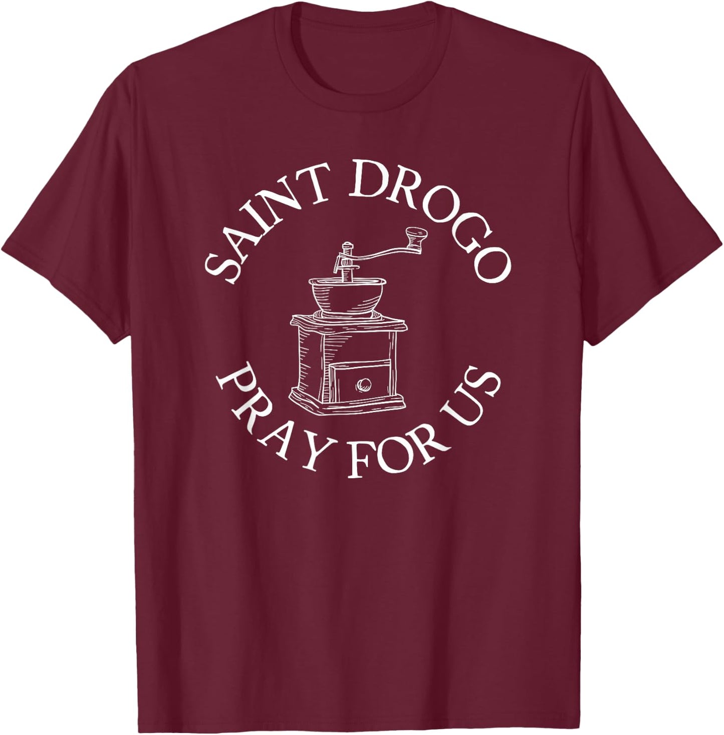 Saint Drogo Patron Saint of Catholic Coffee House Grinder T-Shirt - T-Shirt | Maroon