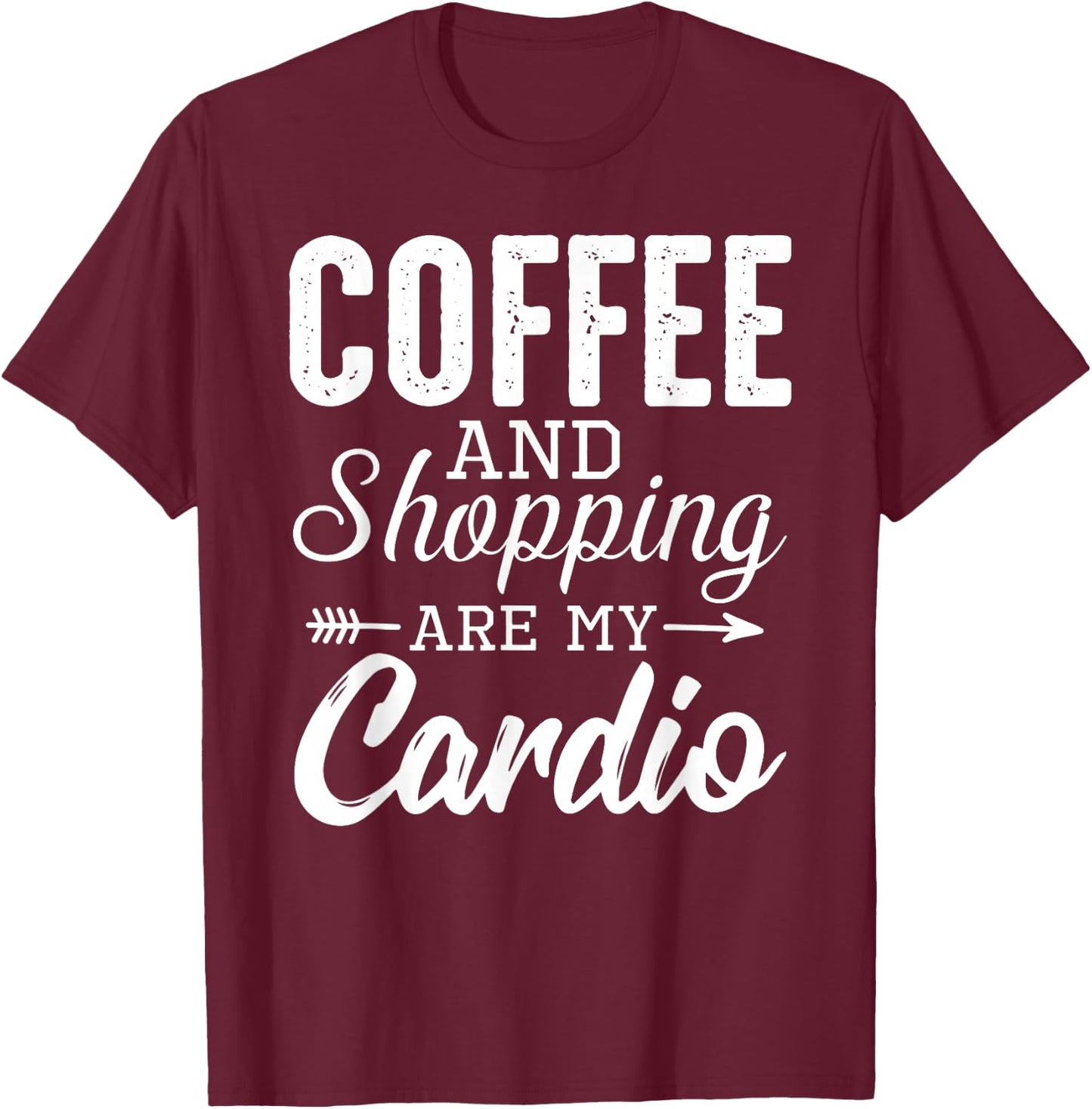 Coffee and shopping are my cardio funny exercise statement T-Shirt - T-Shirt | Maroon