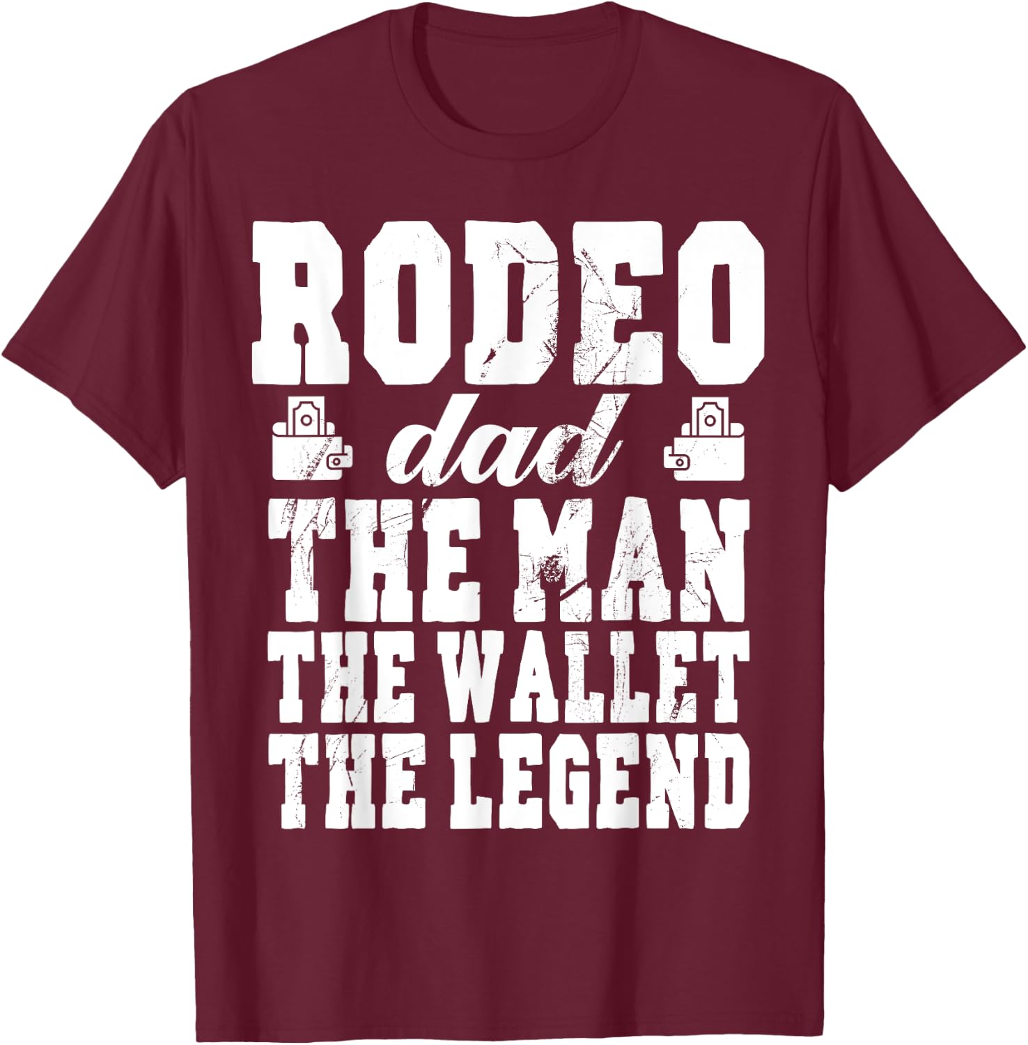 Funny Rodeo Dad Man Wallet Legend Rodeo Dad T-Shirt - T-Shirt | Maroon