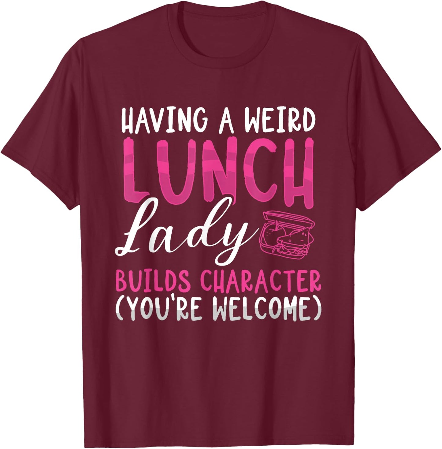 Having A Weird Lunch Lady Builds Character Cafeteria Worker T-Shirt - T-Shirt | Maroon