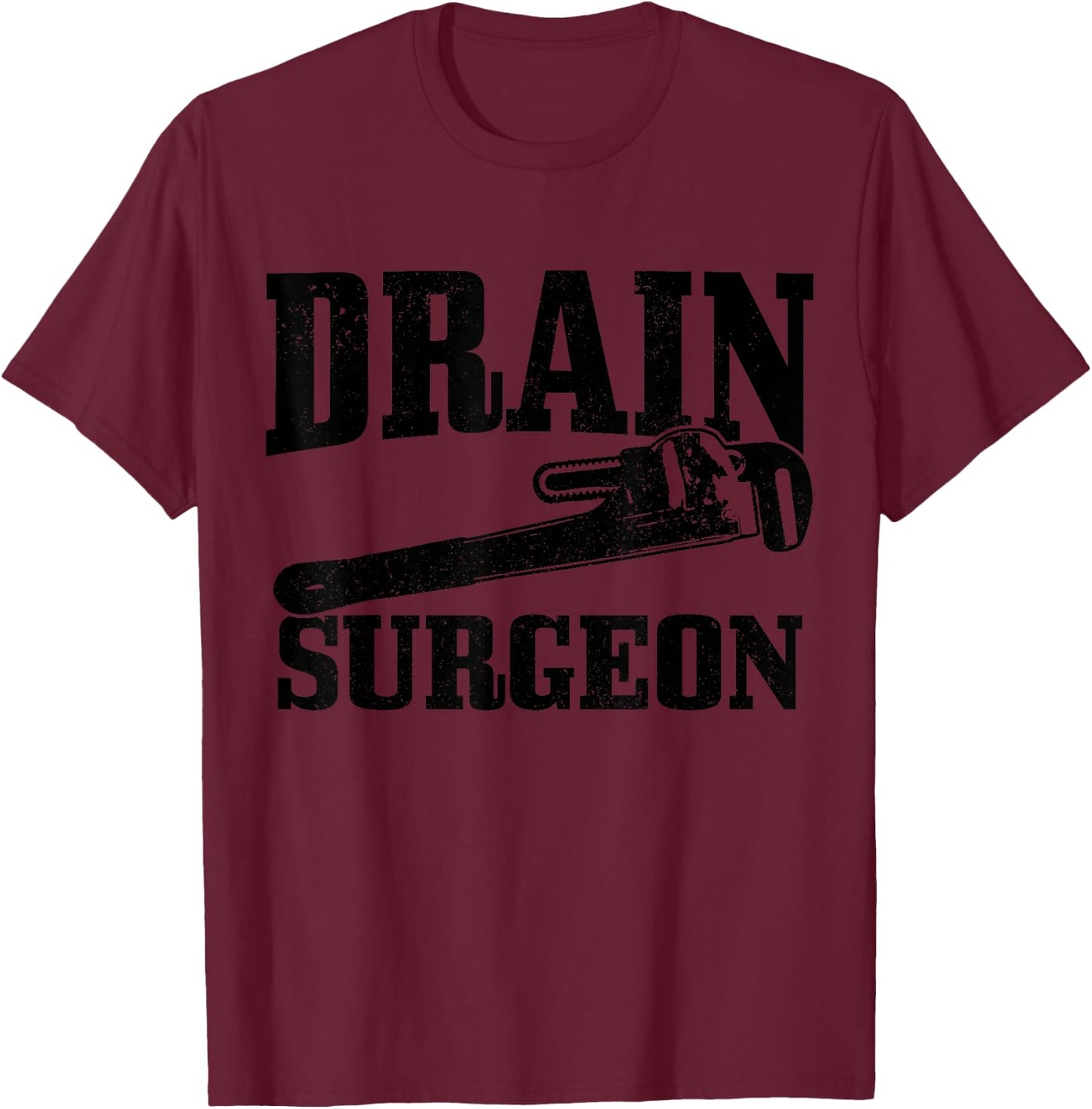 Plumber Drain Surgeon Plumbing Funny Plumber T-Shirt - T-Shirt | Maroon