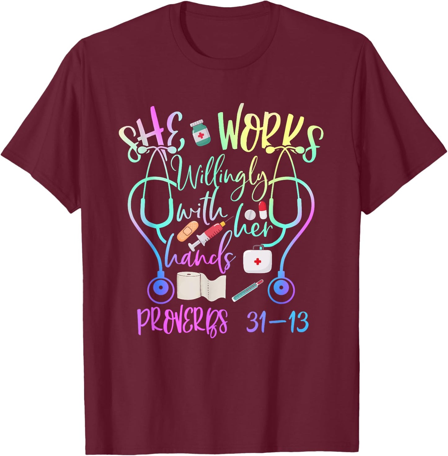 She Works Willingly With Her Hands Proverbs Quote For Nurse T-Shirt - T-Shirt | Maroon
