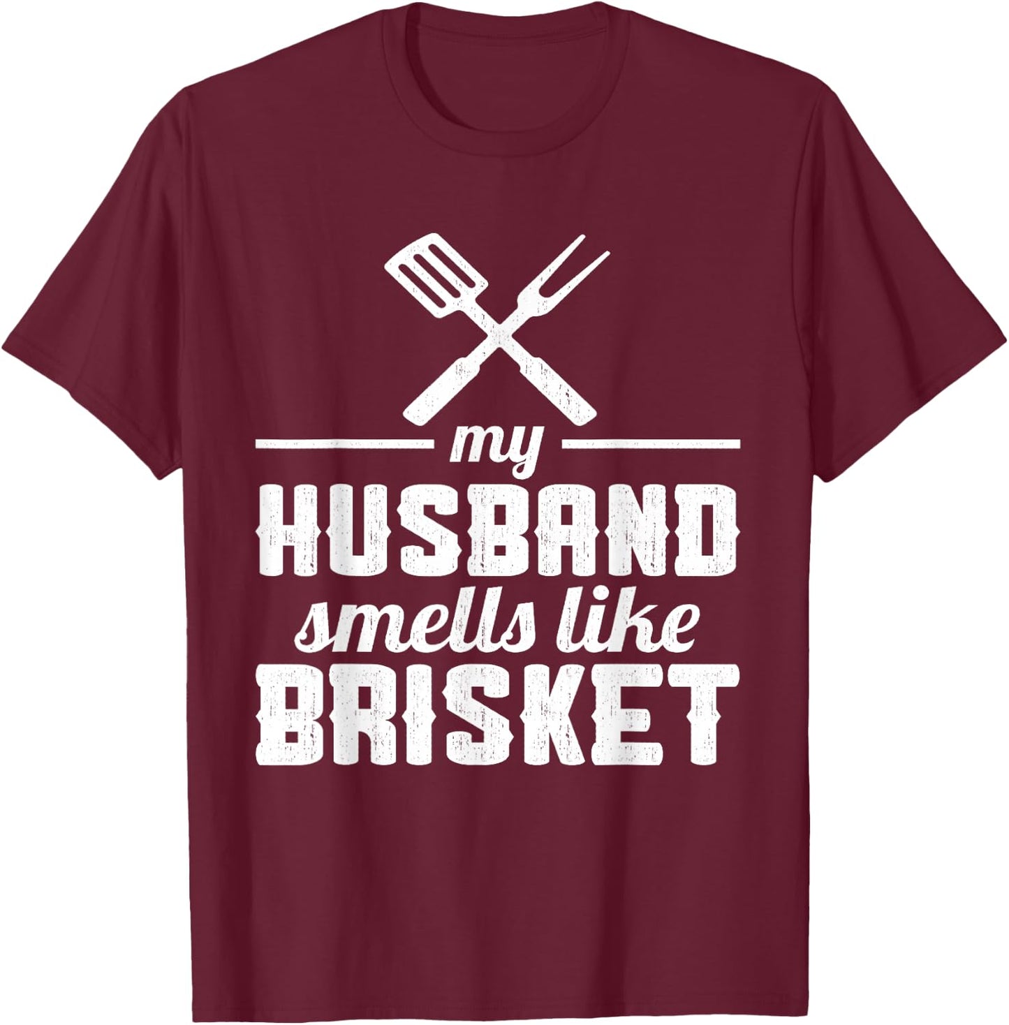 My Husband smells like Brisket Grill Lover T-Shirt - T-Shirt | Maroon