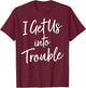 I Get Us Into Trouble T Shirt - Matching Best Friend Shirt T-Shirt - T-Shirt | Maroon