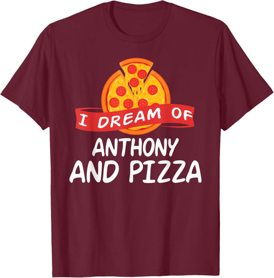 I Dream of ANTHONY and Pizza ANTHONYS T-Shirt - T-Shirt | Maroon