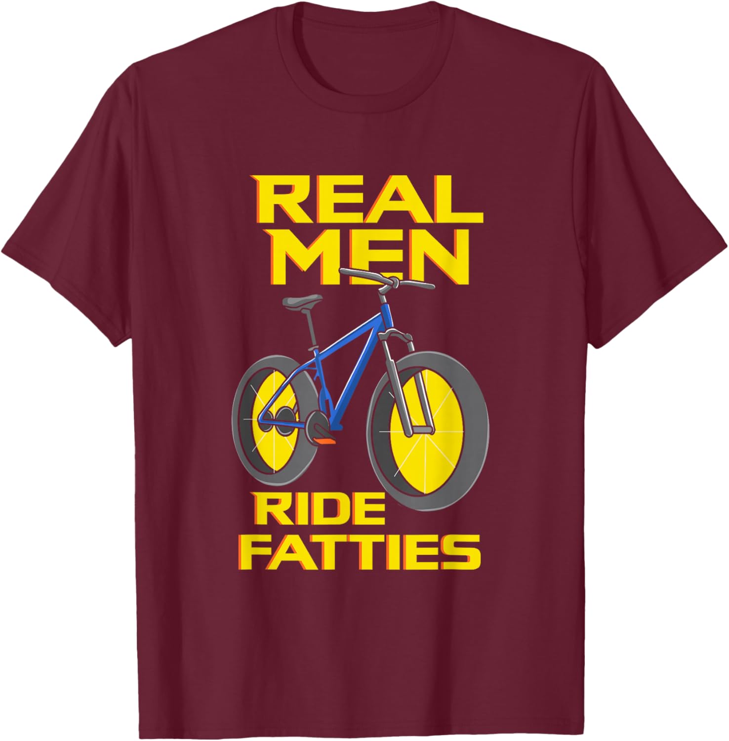 Ride Fatties, Fat Tire Bike for Real Men T-Shirt - T-Shirt | Maroon