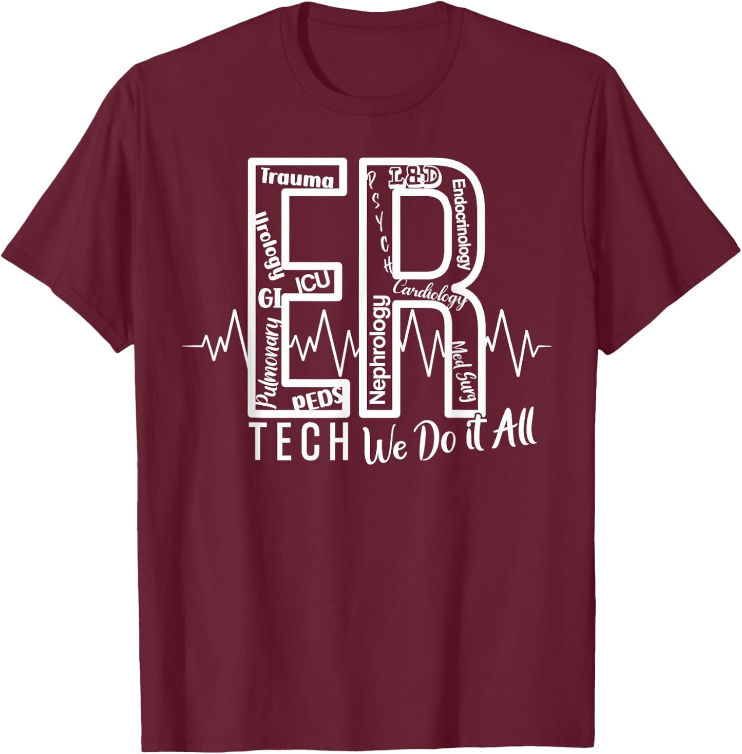 ER Tech We Do It All Emergency Room Tech T-Shirt - T-Shirt | Maroon