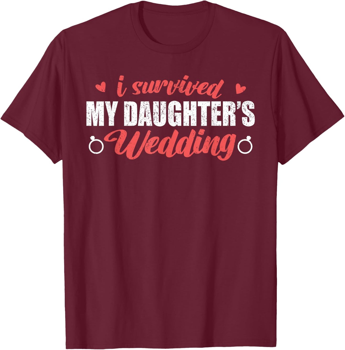 I Survived My Daughter Wedding Shirt, Funny Dad Of The Bride T-Shirt - T-Shirt | Maroon