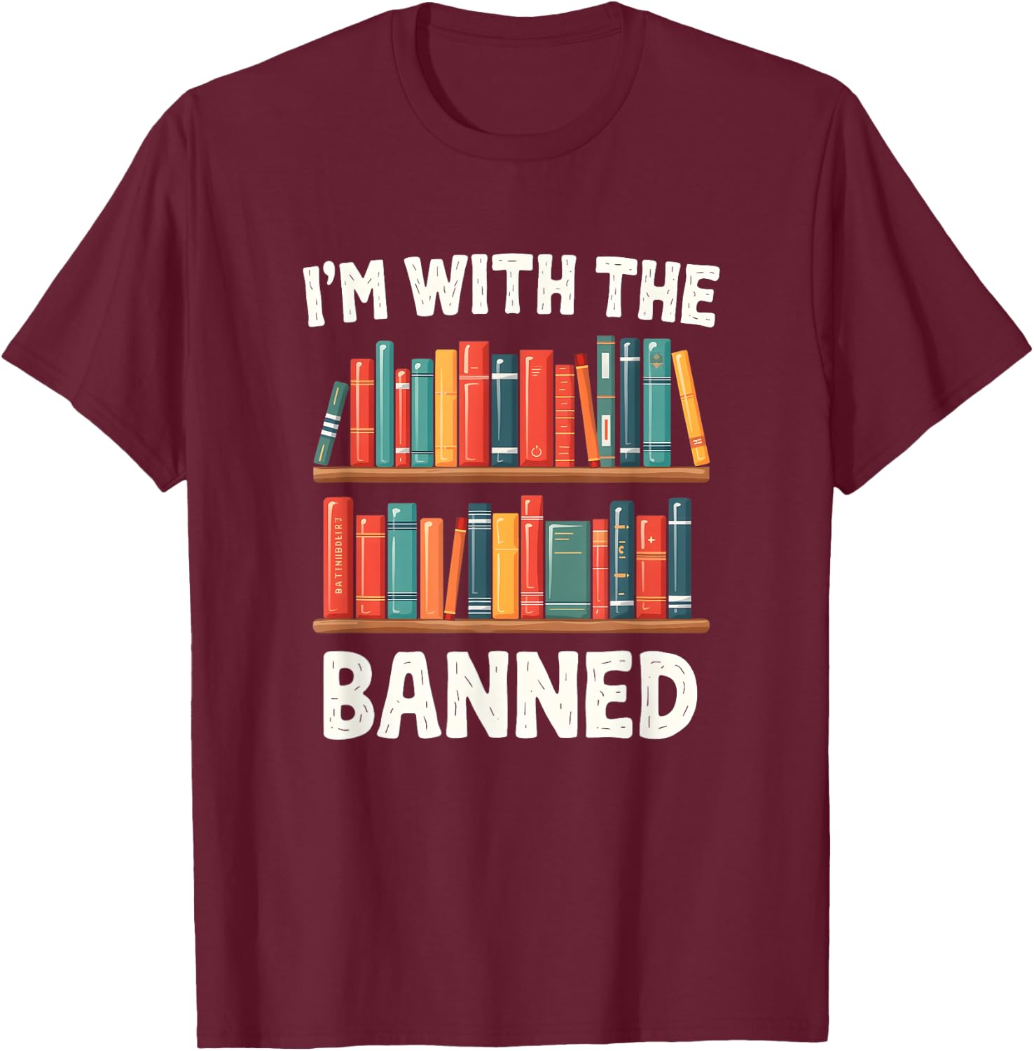 I'm With The Banned Funny Librarian Banned Book Lover Reader T-Shirt - T-Shirt | Maroon